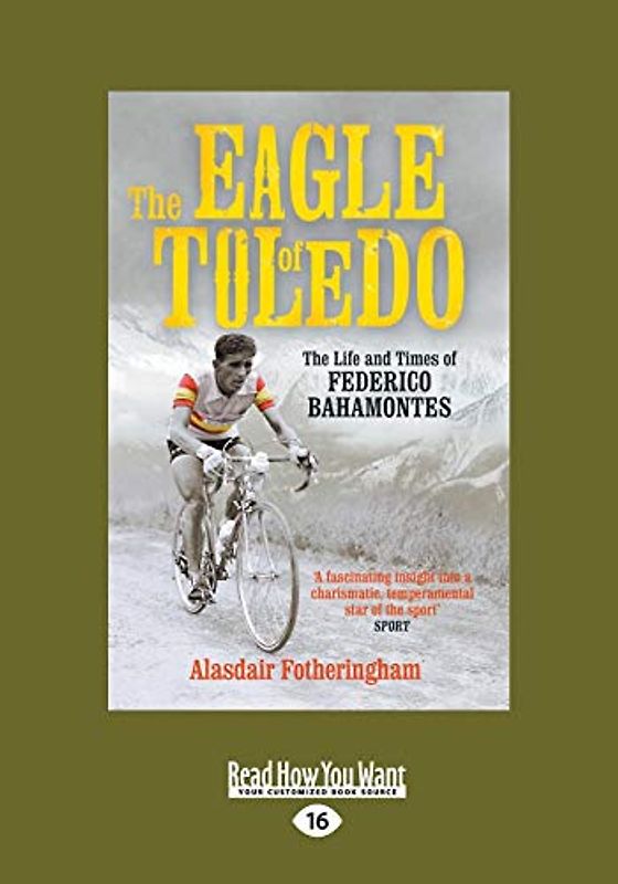 The Eagle Of Toledo: The Life And Times Of Federico Bahamontes