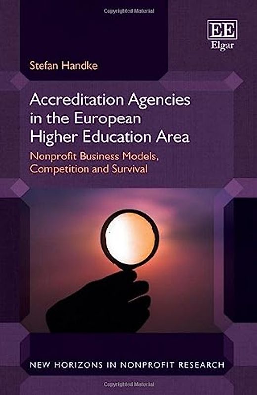 Accreditation Agencies in the European Higher Education Area: Nonprofit Business Models, Competition and Survival (New Horizons in Nonprofit Research)