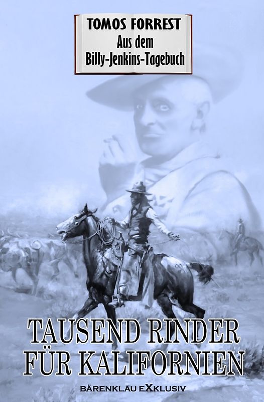 Aus dem Billy-Jenkins-Tagebuch: Tausend Rinder für Kalifornien