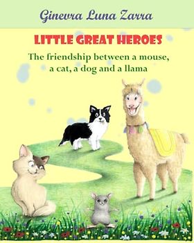 Little Great Heroes: The friendship between a mouse, a cat, a dog and a llama