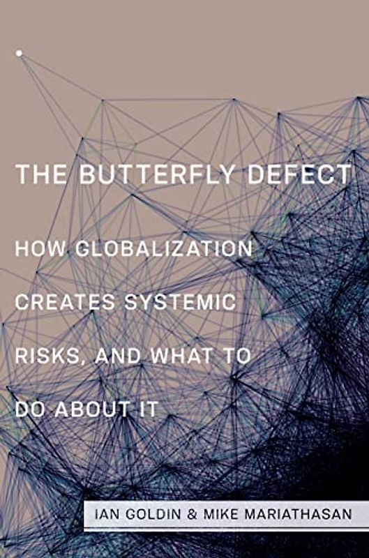 The Butterfly Defect: How Globalization Creates Systemic Risks, and What ot Do about it