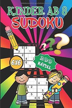 Sudoku Kinder ab 8: 200 einfach zu lösende, kindgerechte Rätsel für Kinder ab 8 Jahren - 6x6 - Denksport zum Knobeln - Rätselspaß ab 8 - Beschäftigungsbuch für Kinder ab 8 Jahren