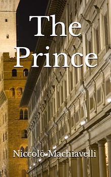 The Prince: The 1532 Philosophical Literature Classic (Annotated)