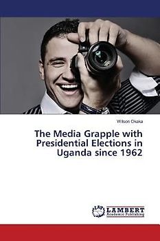 The Media Grapple with Presidential Elections in Uganda since 1962
