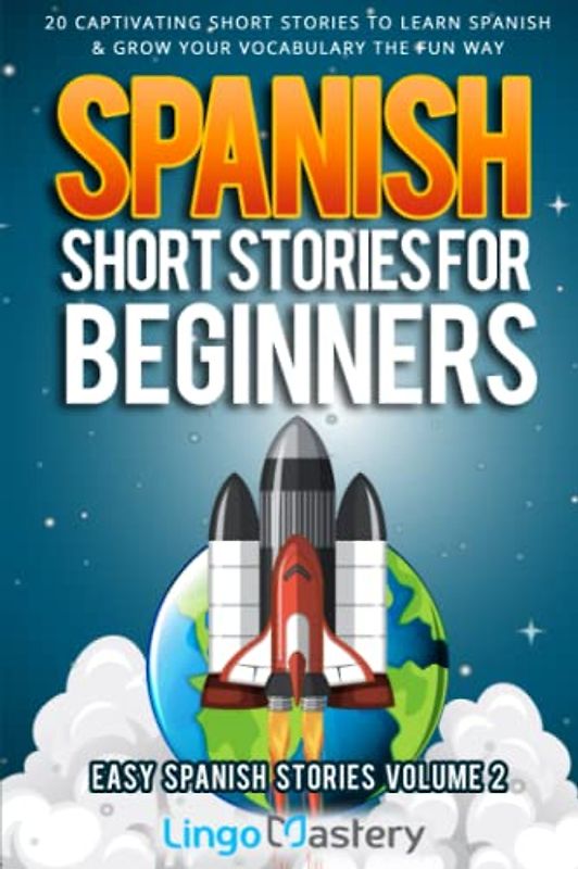 Spanish Short Stories for Beginners Volume 2: 20 Captivating Short Stories to Learn Spanish & Grow Your Vocabulary the Fun Way! (Easy Spanish Stories, Band 2)