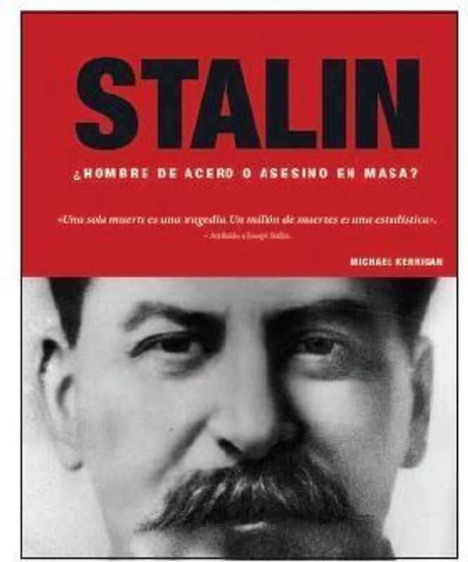 Stalin : ¿hombre de acero o asesino en masas?
