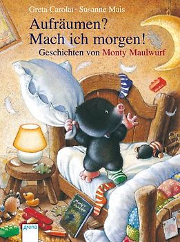 Aufräumen? Mach ich morgen! Geschichten von Monty Maulwurf