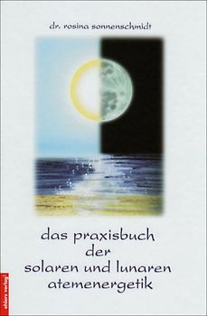 Das Praxisbuch der solaren und lunaren Atemenergetik