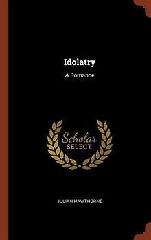 Idolatry: A Romance