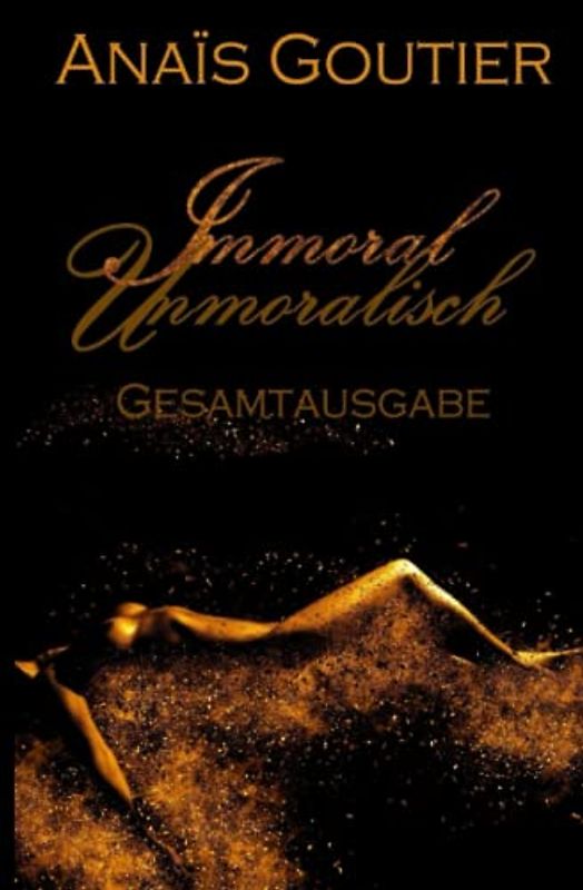 Immoral - Unmoralisch: Gesamtausgabe. Sinnlicher Liebesroman