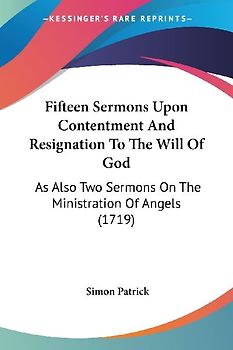 Fifteen Sermons Upon Contentment And Resignation To The Will Of God