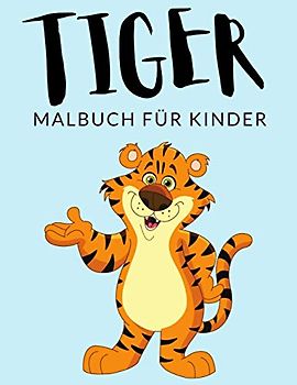 Tiger Malbuch Für Kinder: Tiger Malbücher Für Kinder, Panthera Tigris, Sibirischer Tiger, Königstiger Malbuch Für Kinder, Über 40 Seiten zum Ausmalen, ... im Alter von 4-8 Jahren und älter - 🔥 ✅ 🇩🇪