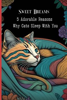Sweet Dreams: 5 Adorable Reasons Why Cats Sleep With You Cat Book
