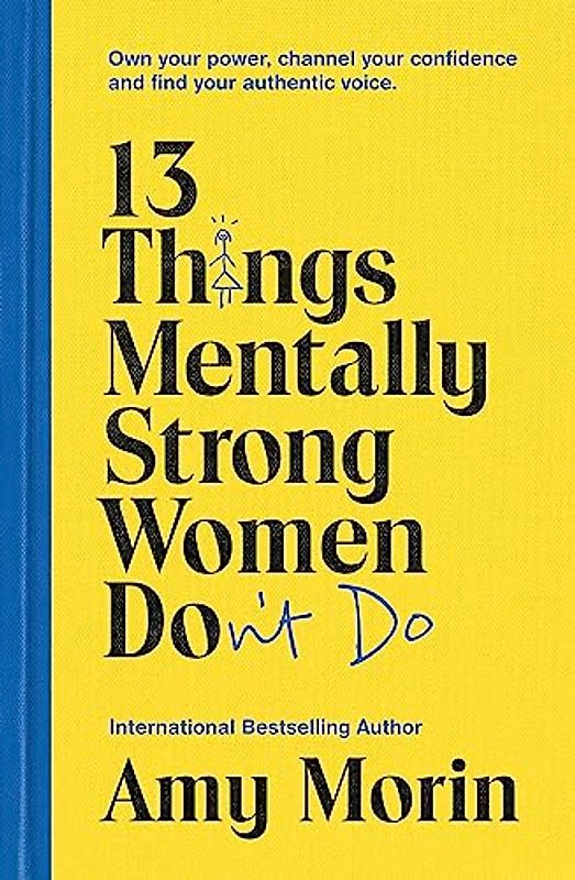 13 Things Mentally Strong Women Don't Do: Own Your Power, Channel Your Confidence, and Find Your Authentic Voice