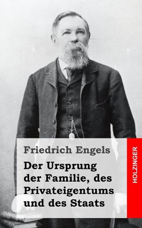 Der Ursprung der Familie, des Privateigentums und des Staats - Engels, Friedrich