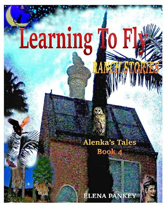 Learning to Fly. Ranch Stories. Alenka's Tales. Book 4
