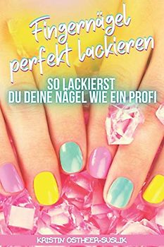Fingernägel perfekt lackieren: So lackierst Du deine Nägel wie ein Profi