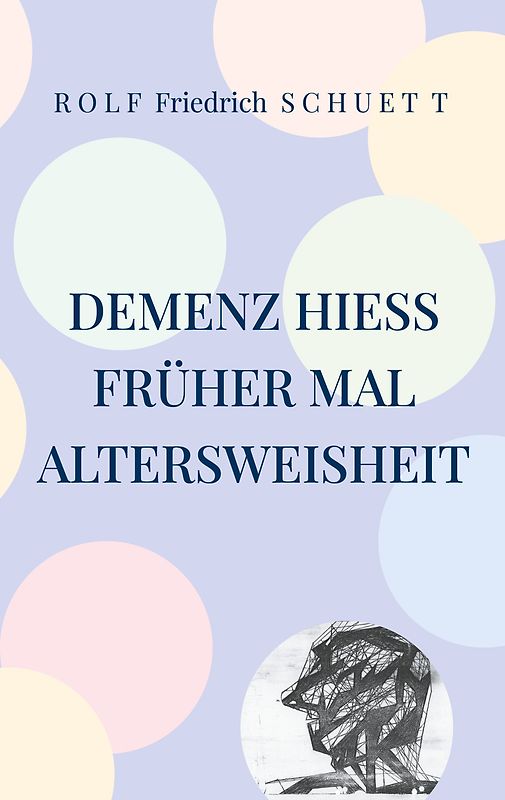 Demenz hieß früher mal Altersweisheit