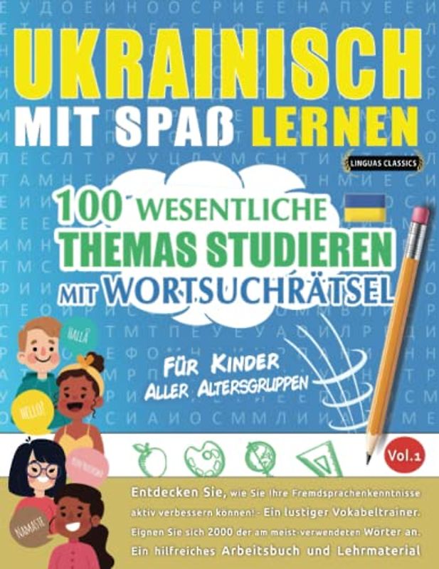 UKRAINISCH MIT SPAß LERNEN - FÜR KINDER: ALLER ALTERSGRUPPEN – 100 WESENTLICHE THEMAS STUDIEREN MIT WORTSUCHRÄTSEL - VOL.1: Entdecken Sie, wie Sie Ihre Fremdsprachenkenntnisse aktiv verbessern können!