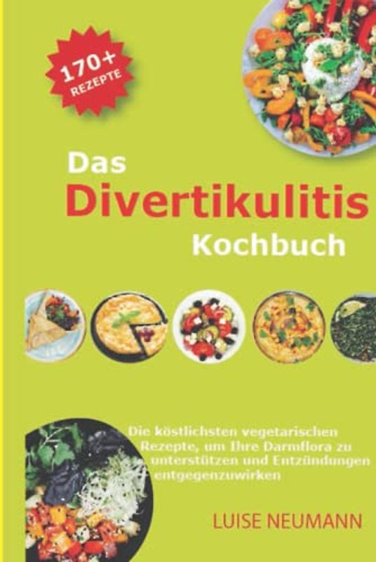 Das Divertikulitis Kochbuch: Die köstlichsten vegetarischen Rezepte, um Ihre Darmflora zu unterstützen und Entzündungen entgegenzuwirken.