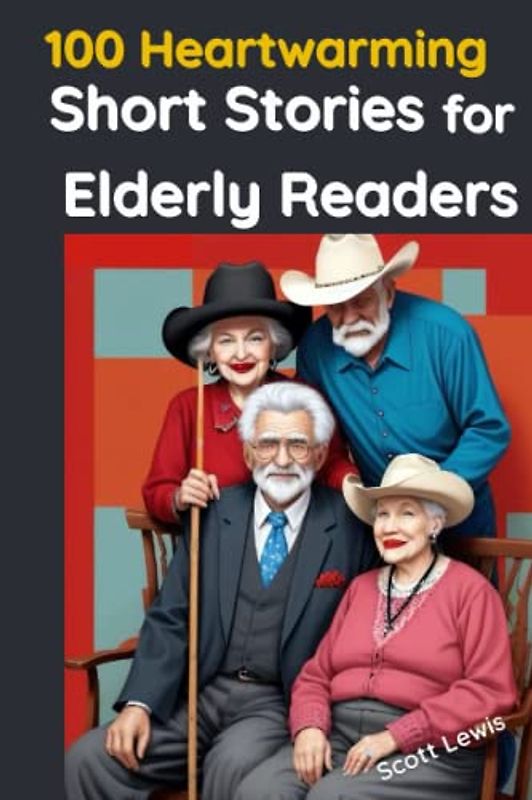 100 Heartwarming Short Stories for Elderly Readers: Experience the Unforgettable Moments of Love, Laughter, and Legacy for Seniors to Brighten Your Day and Lift Your Spirits
