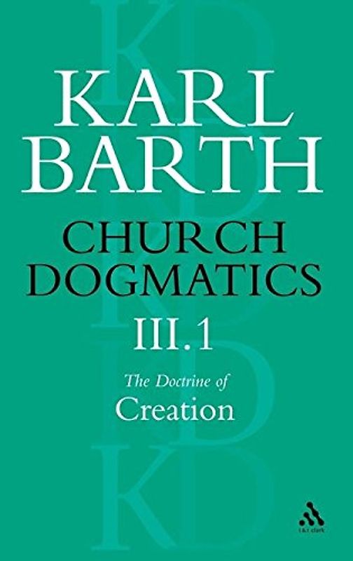 Church Dogmatics the Doctrine of Creation, Volume 3, Part 1