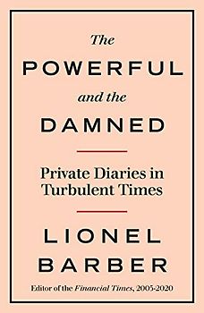 The Powerful and the Damned: Private Diaries in Turbulent Times