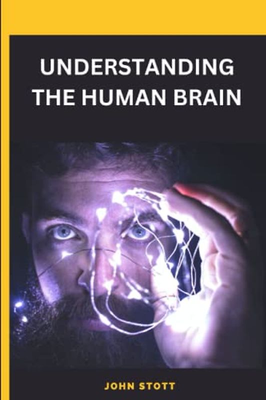 UNDERSTANDING THE HUMAN BRAIN