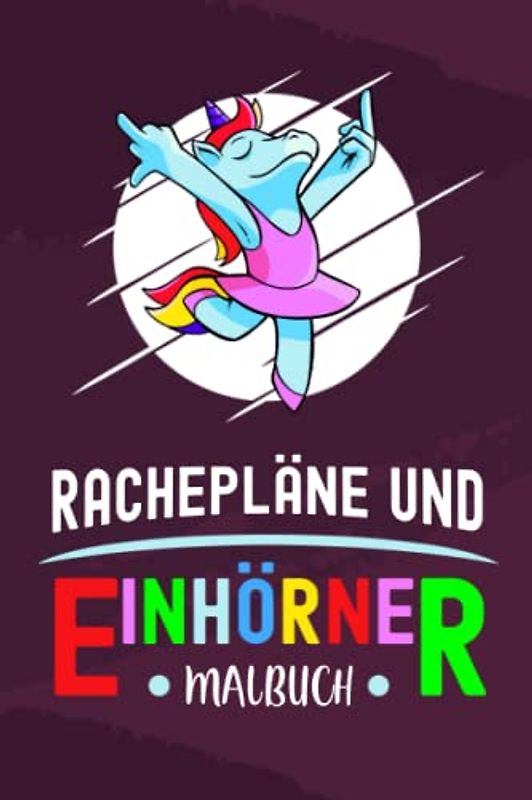Rachepläne und Einhörner Malbuch: Bürogeschenke zum Frustabbau / Verrückte Einhörner Ausmalen / Stress Vermeiden / Zeitvertreib Geschenke gegen Büro ... / Nervige Kollegen Spaß / Büroalltag Lustig