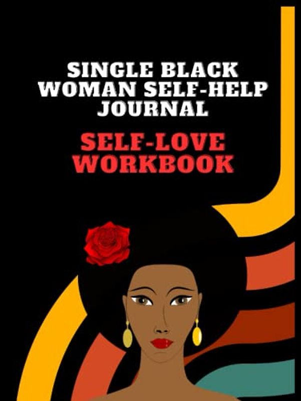 Single Black Woman Self-Help Journal : Self-Love Workbook: A Self Care Journal for Self-Discovery & Guided Planner with Prompts , gratitude & Self ... ,Success, Happiness ,Positive Affirmations