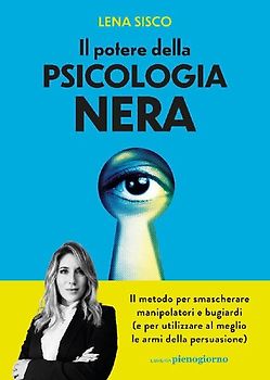Il potere della psicologia nera. Il metodo per smascherare manipolatori e bugiardi (e per utilizzare al meglio le armi della persuasione)