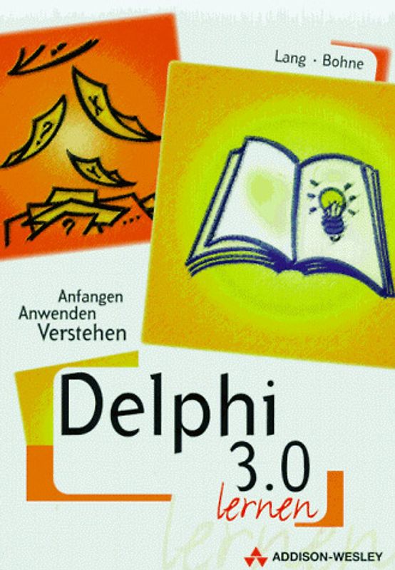 Delphi 3.0 lernen. Anfangen, Anwenden, Verstehen