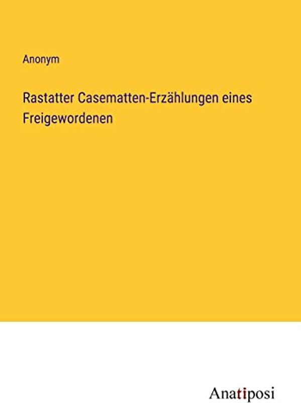 Rastatter Casematten-Erzählungen eines Freigewordenen