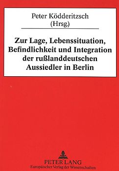 Zur Lage, Lebenssituation, Befindlichkeit und Integration der rußlanddeutschen Aussiedler in Berlin