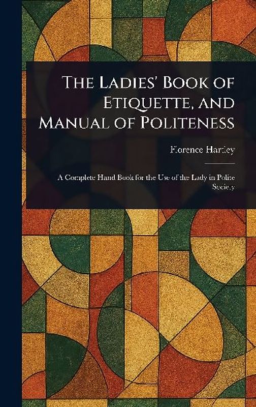 The Ladies' Book of Etiquette, and Manual of Politeness