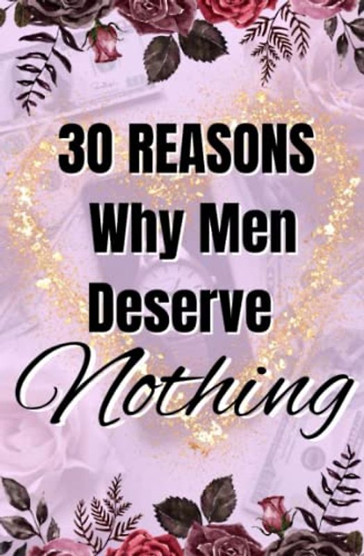 30 Reasons Why Men Deserve Nothing