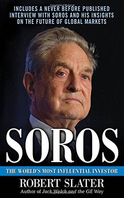 Soros: The Life, Ideas, and Impact of the World's Most Influential Investor - Slater, R.
