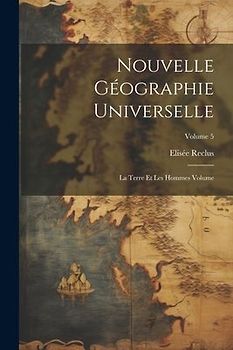 Nouvelle géographie universelle: La terre et les hommes Volume; Volume 5