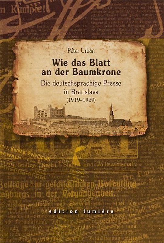 Wie das Blatt an der Baumkrone. Die deutschsprachige Presse in Bratislava (1919–1929)