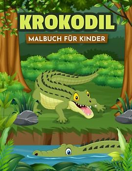 Krokodil Malbuch für Kinder: Einfache und Lustige Krokodile Malvorlagen für Kinder, Jungen und Mädchen im Alter von 2-8 Jahren. (Perfekte Geschenkidee für Kinder!)