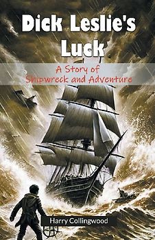 Dick Leslie's Luck A Story of Shipwreck and Adventure