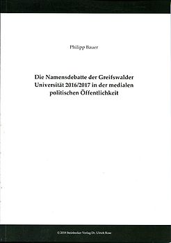 Die Namensdebatte der Greifswalder Universität 2016/2017 in der medialen politischen Öffentlichkeit