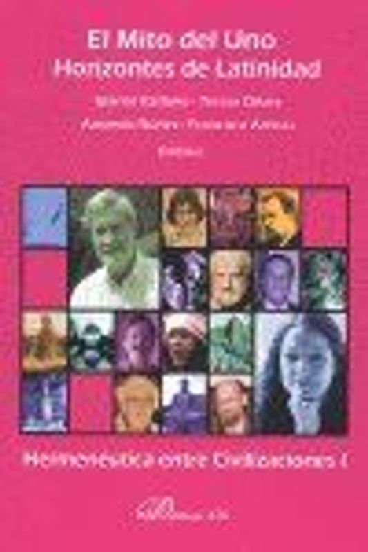 El mito del uno, horizontes de latinidad : hermenéutica entre civilizaciones