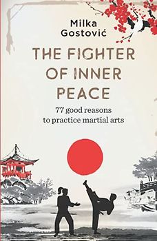 The Fighter of Inner Peace: 77 reasons to practice martial arts