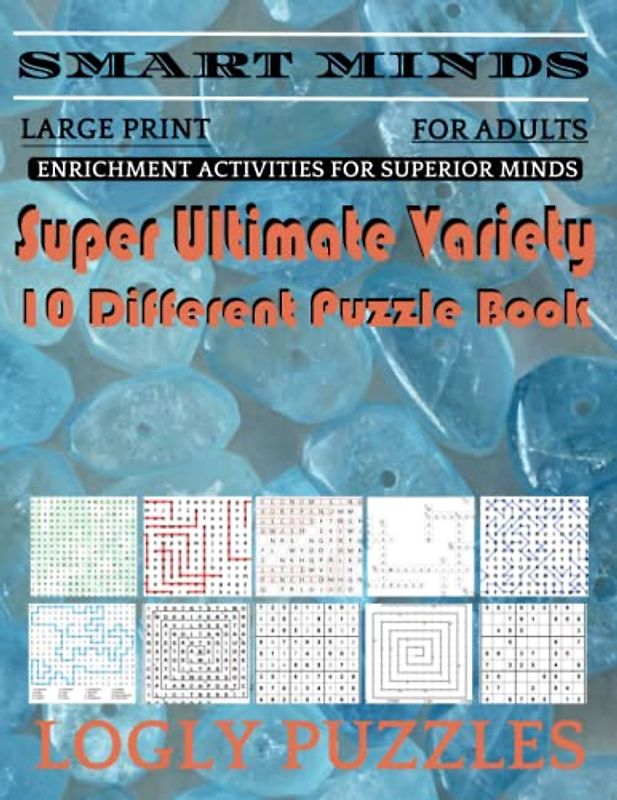 Smart Minds -Variety 10 Different Puzzle Book For Adults: Ultimate Variety Puzzles Large-Print Word Search, Word Maze .Word Spiral ,Word Angles, ... Crossword And Sudoku Easy , Medium And Hard