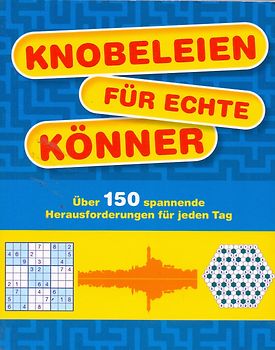 Knobeleien für echte Könner - Über 150 spannende Herausforderungen für jeden Tag [Broschiert]