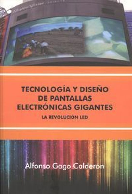 Tecnología y diseño de pantallas electrónicas gigantes : la revolución led