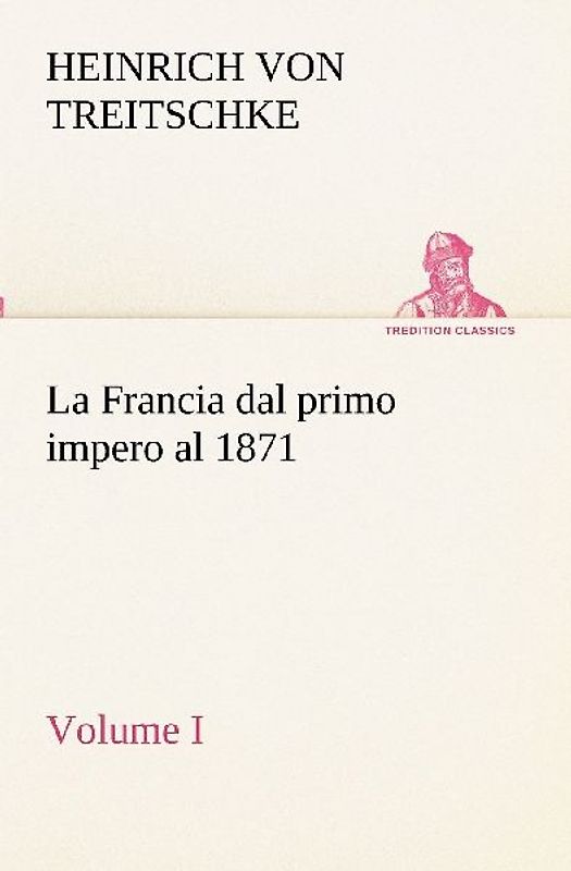 La Francia dal primo impero al 1871 Volume I