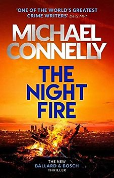 The Night Fire: The Brand New Ballard and Bosch Thriller: A Bosch and Ballard thriller (Harry Bosch, 22, Band 24)