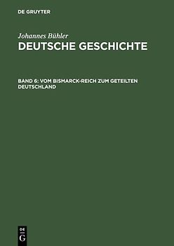 Johannes Bühler: Deutsche Geschichte / Vom Bismarck-Reich zum geteilten Deutschland